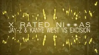 X-Rated Ni**as (Jay-Z & Kanye West vs Excision)