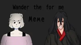 Wander the for me meme collab with loliiiooops