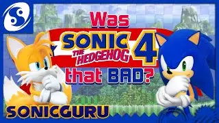 Was Sonic the Hedgehog 4 that BAD? | SONICGURU