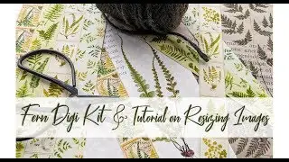 New Fern Digi Kit and Tutorial on Resizing Images