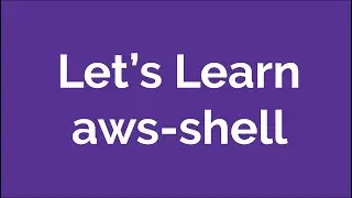 aws-shell walkthrough with examples | Introduction to aws-shell | Learn aws-shell