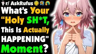 What's Your "THIS IS ACTUALLY HAPPENING!" Moment?
