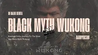 DIBALIK CERITA BLACK MYTH WUKONG - Korelasi Cerita Journey to The West dan Black Myth Wukong Part 1