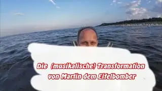 Die  (musikalische) Transformation von Martin dem Eifelbomber