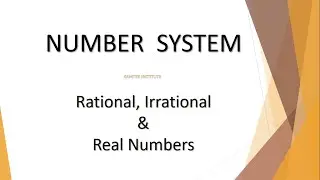 Number System   Rational Numbers, Irrational Numbers & Real Numbers
