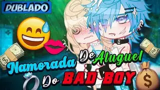[DUBLADO] Namorada De ALUGUEL Do BAD BOY? 💸😖 | Mini Filme | Gacha Club