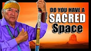 Everyone Needs A Sacred Space - Native American (Navajo) Teaching.