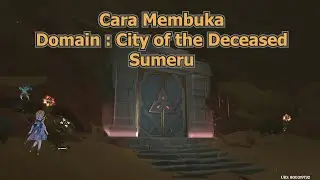 Cara membuka Domain : City of the Deceased ( Sumeru ) - Genshin Impact