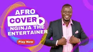 AFRO COVER BY NG'INJA THE ENTERTAINER (ORIGINALLY DONE BY LES WANYIKA )
