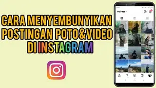 Cara Menyembunyikan Postingan Foto Dan Video Di Instagram Terbaru 2023