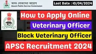 Veterinary Officer Online Apply | Block Veterinary Officer Online Apply | APSC Recruitment 2024