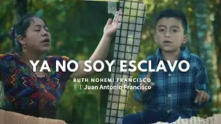 Ya No Soy Esclavo - Ruth Nohemi Francisco ft Juan Antonio Francisco (Director Nick Pacay)