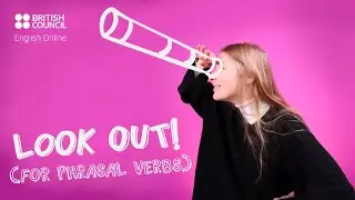 Look out! for phrasal verbs - a Mini English Lesson