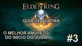 Elden Ring Guia de Platina Parte 3: O Melhor Amuleto do Início do Jogo!