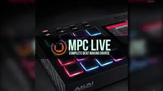 MPC Live MPC X Complete Beat Making Course [DOWNLOAD FILES]