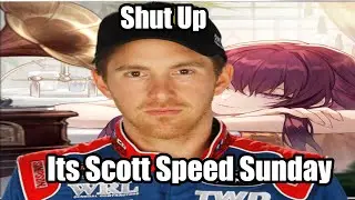 Shut up, It's Scott Speed Sunday