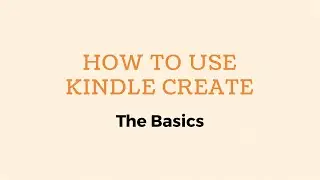 How To Use Kindle Create - The Basics