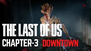 The Last of Us - Downtown | Chapter-3 | Gameplay Walkthrough