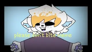 Please don't bite meme/flipaclip/13+