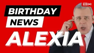 Happy Birthday Alexia - Happy Birthday News Report