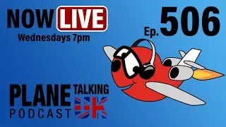 Episode 506 - Beaten Up Airbuses and Water Features | Plane Talking UK |Aviation Podcast