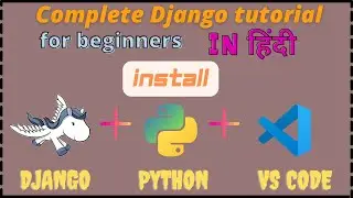 Part - 2 | Install Python, Django and its IDE for our Django projects | 