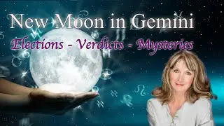 New Moon in Gemini June 6 2024 - Elections - Verdicts - Mysteries