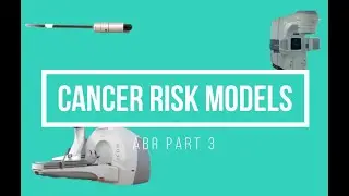 Cancer Risk Models ABR Part 3 Medical Physics Practice Oral Exam
