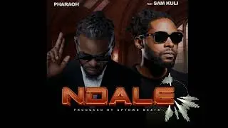 Ndale - Pharaoh Feat Sam Kuli (Produ by uptown beats)