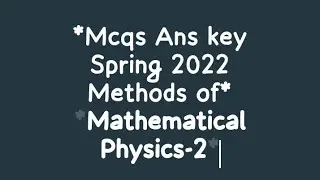 Methods of Mathematical Physics-2 || Past Paper Mcqs Answer Key