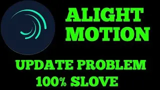 Alight motion update problem solved