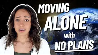 I'm Moving Across the World... with NO Plans, Money or Friends