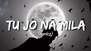 Tu Jo Na Mila - ( Lyrics ) | Asim Azhar | 7moods