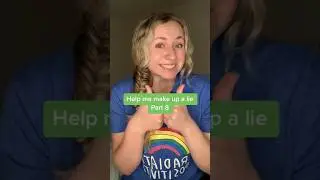 Help me make up a lie! 