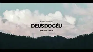 Deus do céu - Isaac Nascimento