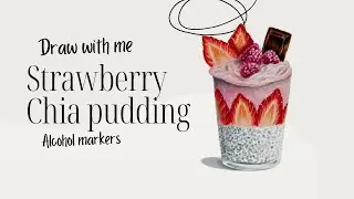 Draw with me: Strawberry chia pudding \ Realistic drawing \ Food illustration \ Alcohol markers