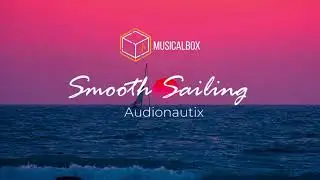 Smooth Sailing - Audionautix | MusicalBox No Copyright Music