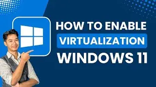 How to Enable Virtualization Windows 11