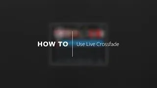 HOW TO | Use Live Crossfade