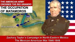 The U.S. ARMY invades Mexico, the Fall of Matamoros - The Mexican-American War