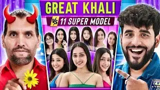GREAT KHALI VS 11 SUPER MODELS :DATING CHALLENGE ❤️