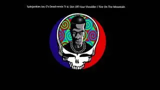 Spinjunkies Remix Jay-Z's Dead Tr 4: Dirt Off Your Shoulder / Fire On The Mountain