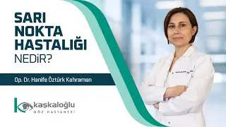 Op. Dr. Hanife Öztürk Kahraman - Sarı Nokta Hastalığı Nedir?