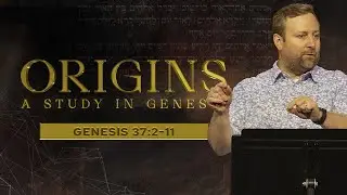 ORIGINS - Genesis 37:2-11 | Cam Stephens