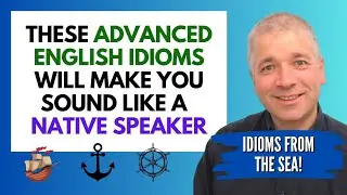 Learn ADVANCED ENGLISH IDIOMS about the SEA (Improve English Speaking Skills)
