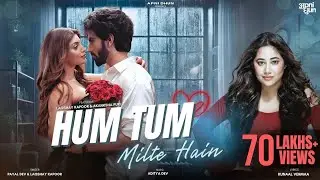 Hum Tum Milte Hai I Payal Dev I Laqshay Kapoor I Aditya Dev I Akanksha Puri I Kunaal I Vivek&Akansha