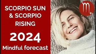 SCORPIO SUN & SCORPIO RISING ASTROLOGY YEARLY FORECAST 2024