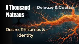 A Thousand Plateaus Explained — Desire, Rhizomes & the Collapse of Identity