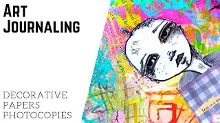 Art Journaling: Decorative Papers & Photocopies