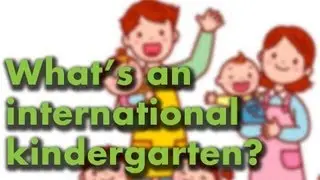 What's an international kindergarten?